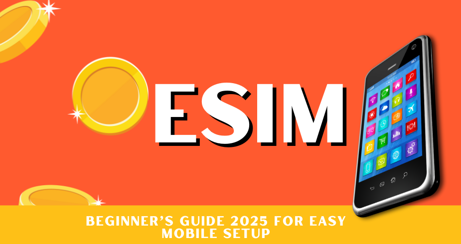 What is an eSIM? Beginner’s Guide 2025 for Easy Mobile Setup