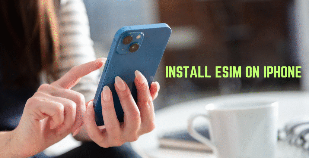 How to Install eSIM on iPhone (Step by Step)